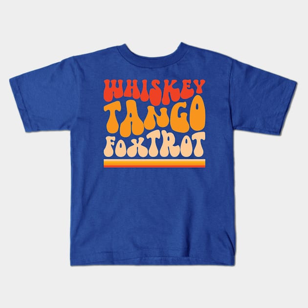 Whiskey Tango Foxtrot baby. Groovy retro design. Kids T-Shirt by VFR Zone